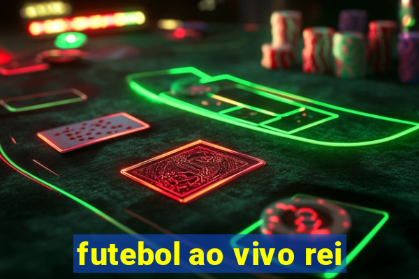 futebol ao vivo rei